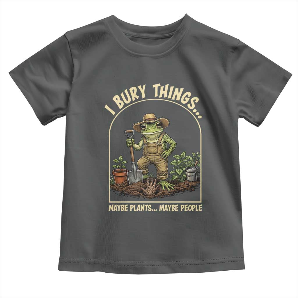 I Bury Things Maybe Plants Maybe People Toddler T Shirt Funny Gardening Frog Meme TS14 Dark Heather Print Your Wear