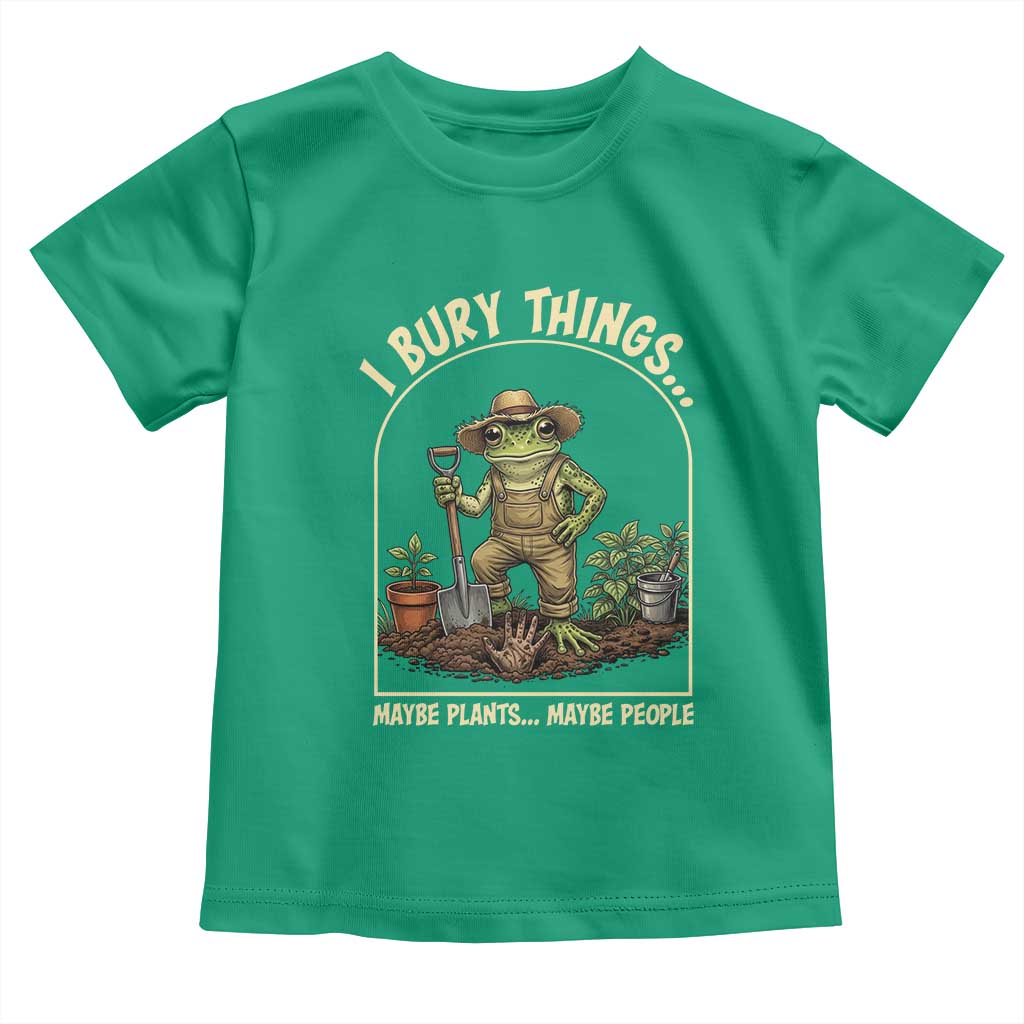 I Bury Things Maybe Plants Maybe People Toddler T Shirt Funny Gardening Frog Meme TS14 Irish Green Print Your Wear