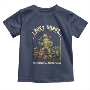 I Bury Things Maybe Plants Maybe People Toddler T Shirt Funny Gardening Frog Meme TS14 Navy Print Your Wear