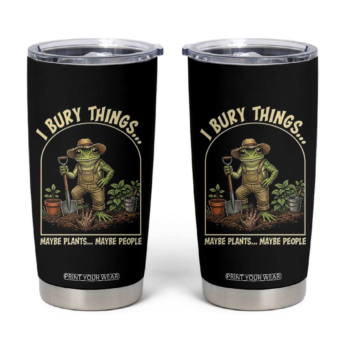 I Bury Things Maybe Plants Maybe People Tumbler Cup Funny Gardening Frog Meme TS14 Black Print Your Wear