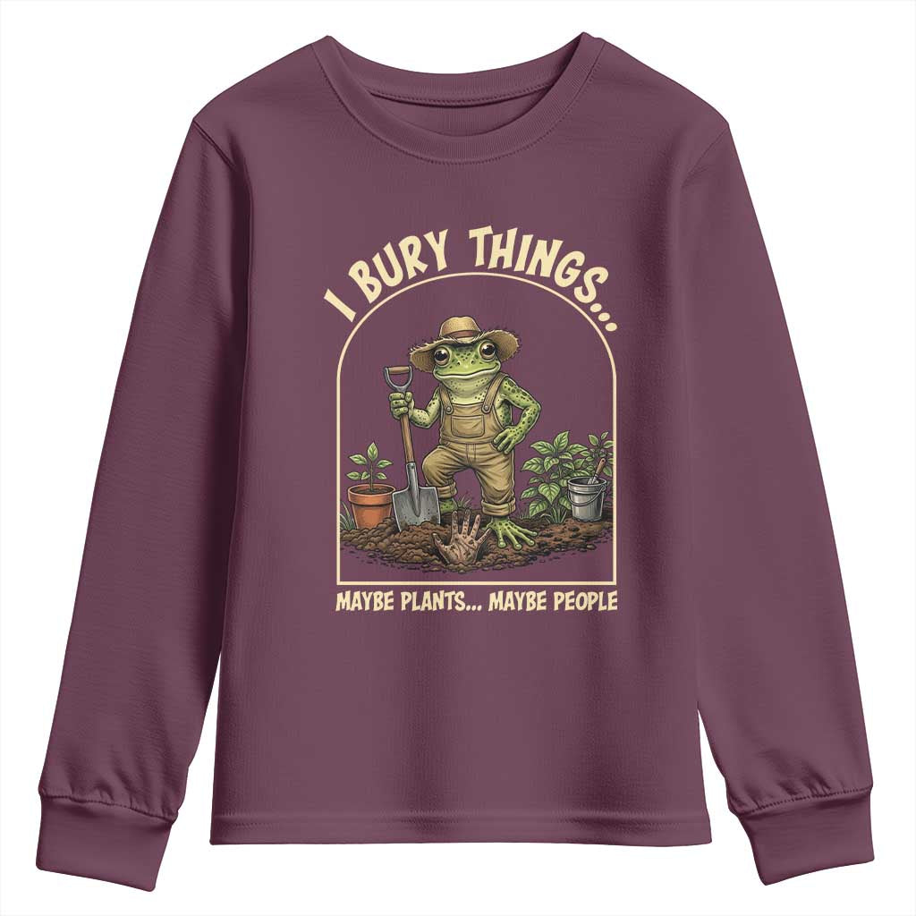 I Bury Things Maybe Plants Maybe People Youth Sweatshirt Funny Gardening Frog Meme TS14 Maroon Print Your Wear
