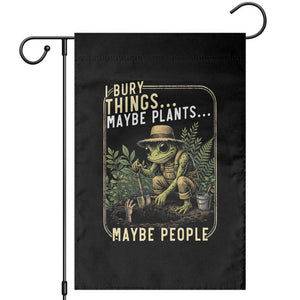 I Bury Things Maybe Plants Maybe People Garden Flag Funny Sarcastic Frog Garden Lover TS14 Black Print Your Wear