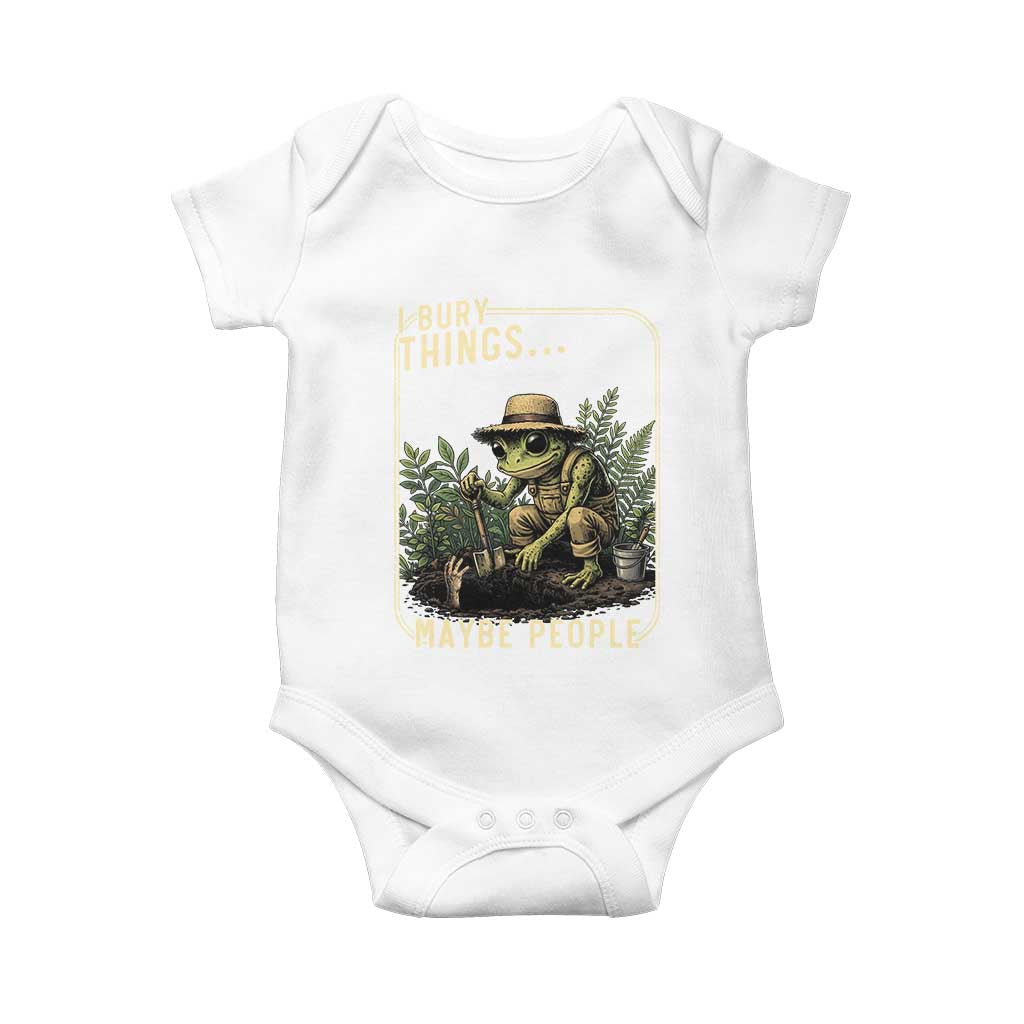 I Bury Things Maybe Plants Maybe People Baby Onesie Funny Sarcastic Frog Garden Lover TS14 White Print Your Wear