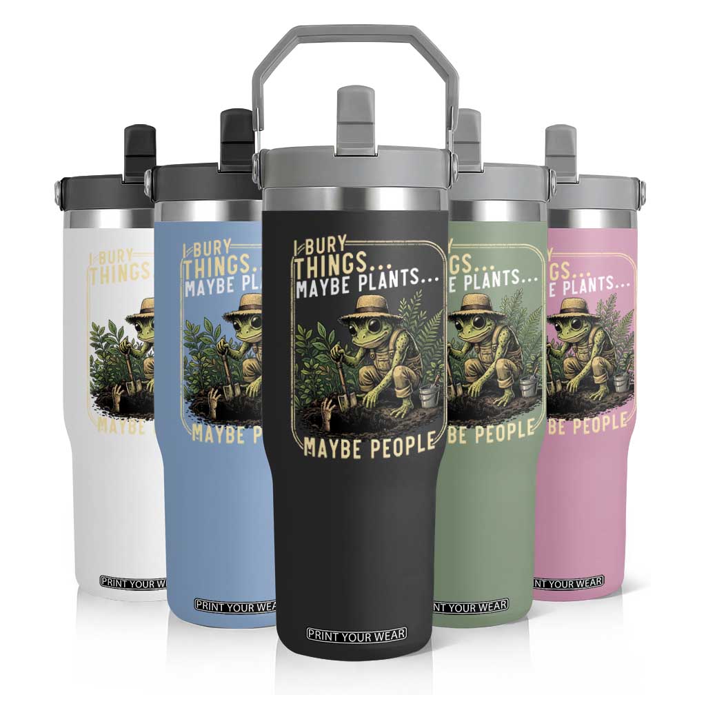 I Bury Things Maybe Plants Maybe People Flip Straw Tumbler Funny Sarcastic Frog Garden Lover TS14 Print Your Wear