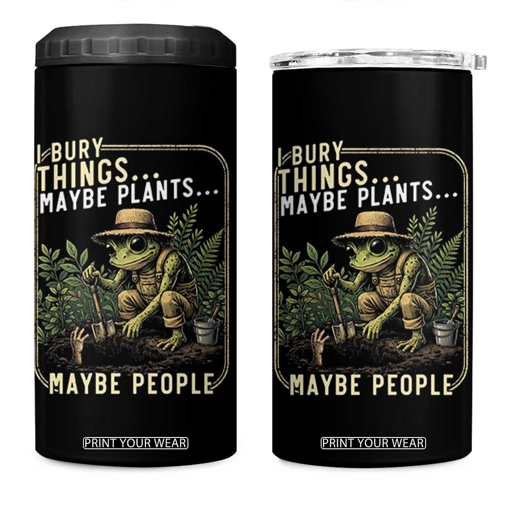 I Bury Things Maybe Plants Maybe People 4 in 1 Can Cooler Tumbler Funny Sarcastic Frog Garden Lover TS14 One Size: 16 oz Black Print Your Wear