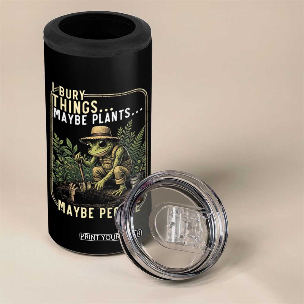 I Bury Things Maybe Plants Maybe People 4 in 1 Can Cooler Tumbler Funny Sarcastic Frog Garden Lover TS14 Print Your Wear
