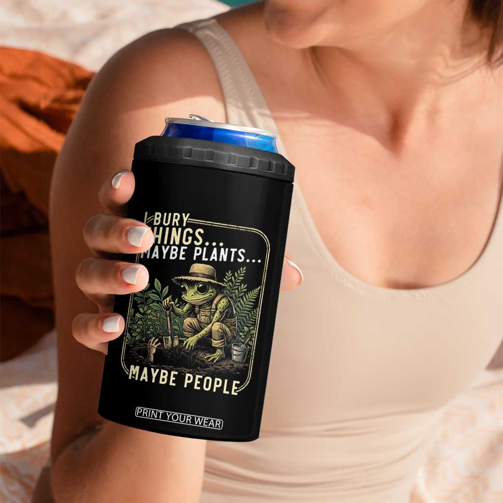 I Bury Things Maybe Plants Maybe People 4 in 1 Can Cooler Tumbler Funny Sarcastic Frog Garden Lover TS14 Print Your Wear