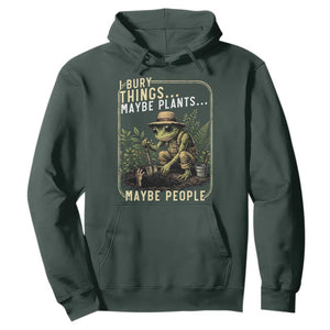 I Bury Things Maybe Plants Maybe People Hoodie Funny Sarcastic Frog Garden Lover TS14 Dark Forest Green Print Your Wear