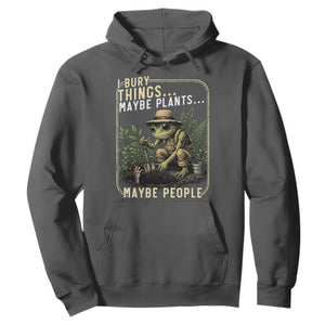 I Bury Things Maybe Plants Maybe People Hoodie Funny Sarcastic Frog Garden Lover TS14 Dark Heather Print Your Wear