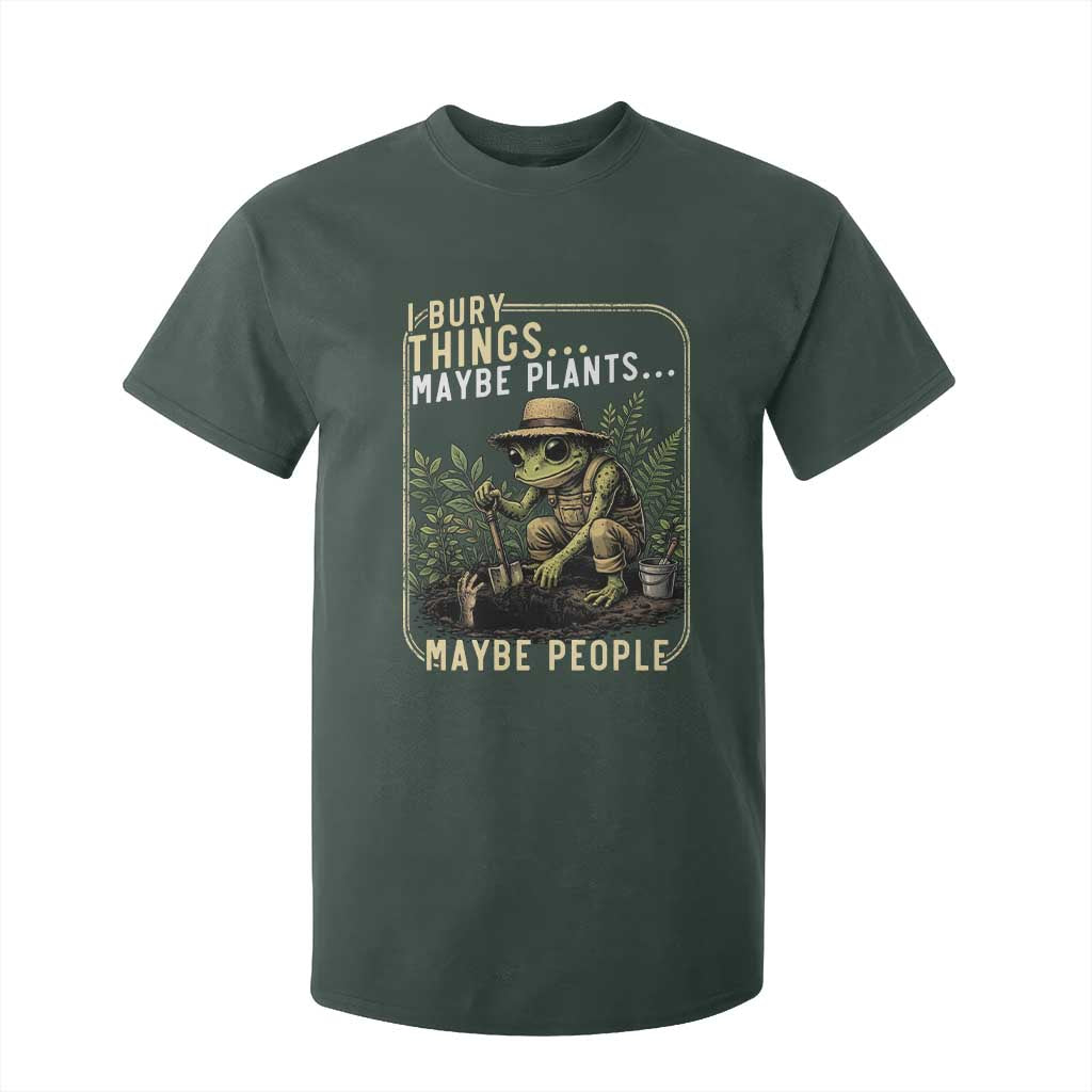 I Bury Things Maybe Plants Maybe People T Shirt For Kid Funny Sarcastic Frog Garden Lover TS14 Dark Forest Green Print Your Wear