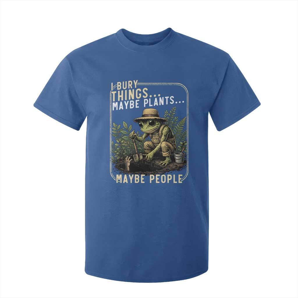 I Bury Things Maybe Plants Maybe People T Shirt For Kid Funny Sarcastic Frog Garden Lover TS14 Royal Blue Print Your Wear