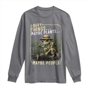 I Bury Things Maybe Plants Maybe People Long Sleeve Shirt Funny Sarcastic Frog Garden Lover TS14 Charcoal Print Your Wear