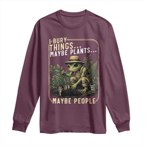 I Bury Things Maybe Plants Maybe People Long Sleeve Shirt Funny Sarcastic Frog Garden Lover TS14 Maroon Print Your Wear