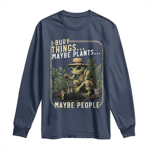 I Bury Things Maybe Plants Maybe People Long Sleeve Shirt Funny Sarcastic Frog Garden Lover TS14 Navy Print Your Wear
