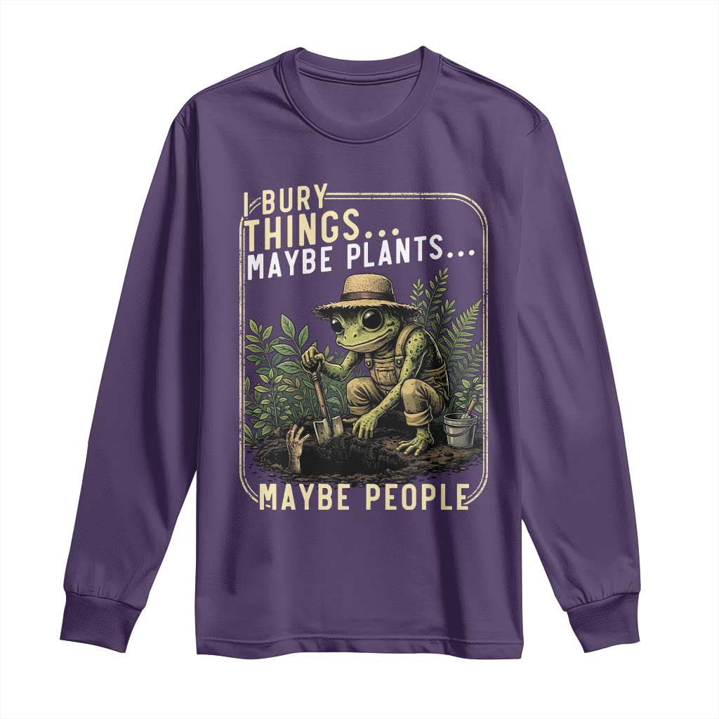 I Bury Things Maybe Plants Maybe People Long Sleeve Shirt Funny Sarcastic Frog Garden Lover TS14 Purple Print Your Wear