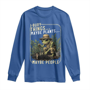 I Bury Things Maybe Plants Maybe People Long Sleeve Shirt Funny Sarcastic Frog Garden Lover TS14 Royal Blue Print Your Wear