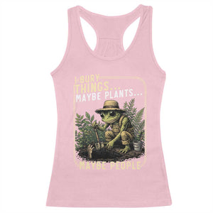 I Bury Things Maybe Plants Maybe People Racerback Tank Top Funny Sarcastic Frog Garden Lover TS14 Light Pink Print Your Wear