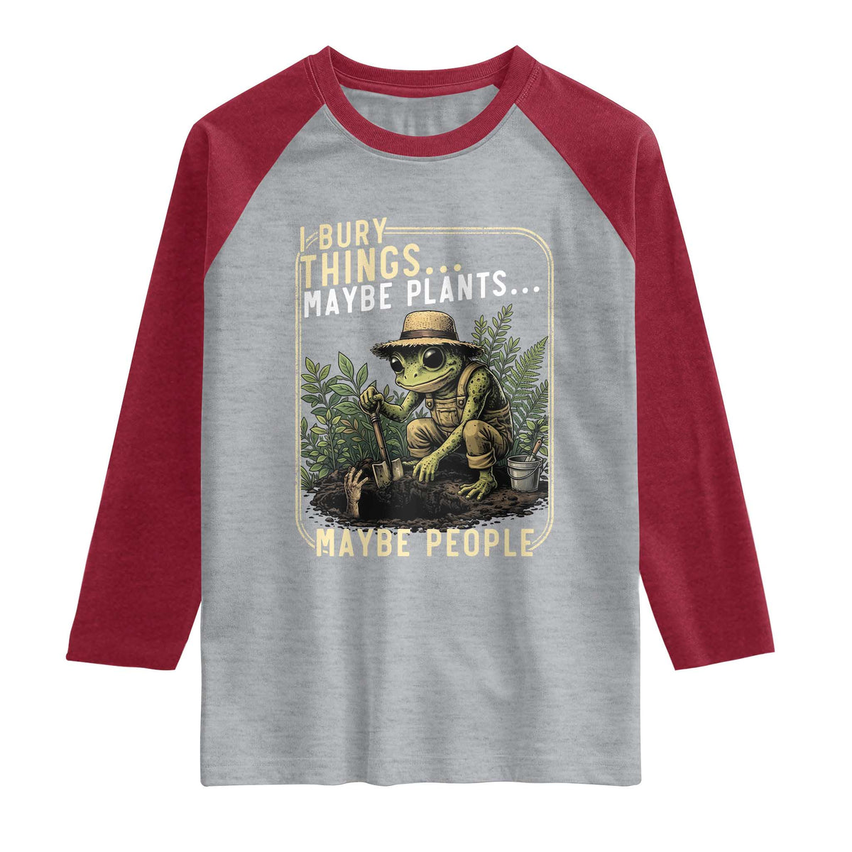 I Bury Things Maybe Plants Maybe People Raglan Shirt Funny Sarcastic Frog Garden Lover TS14 Heather Gray Heather Red Print Your Wear