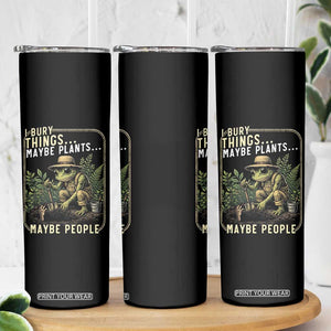 I Bury Things Maybe Plants Maybe People Skinny Tumbler Funny Sarcastic Frog Garden Lover TS14 Print Your Wear