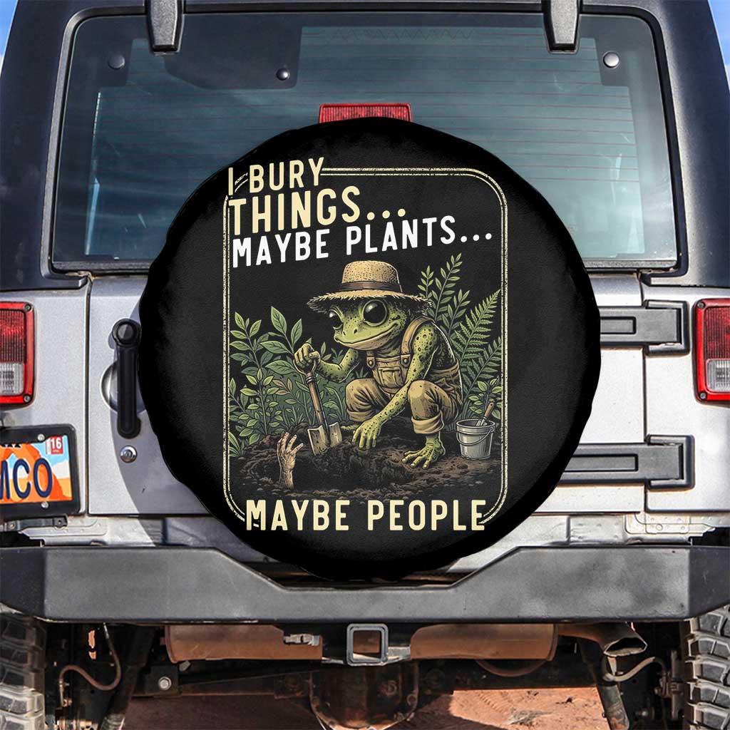 I Bury Things Maybe Plants Maybe People Spare Tire Cover Funny Sarcastic Frog Garden Lover TS14 No hole Black Print Your Wear