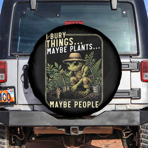 I Bury Things Maybe Plants Maybe People Spare Tire Cover Funny Sarcastic Frog Garden Lover TS14 No hole Black Print Your Wear