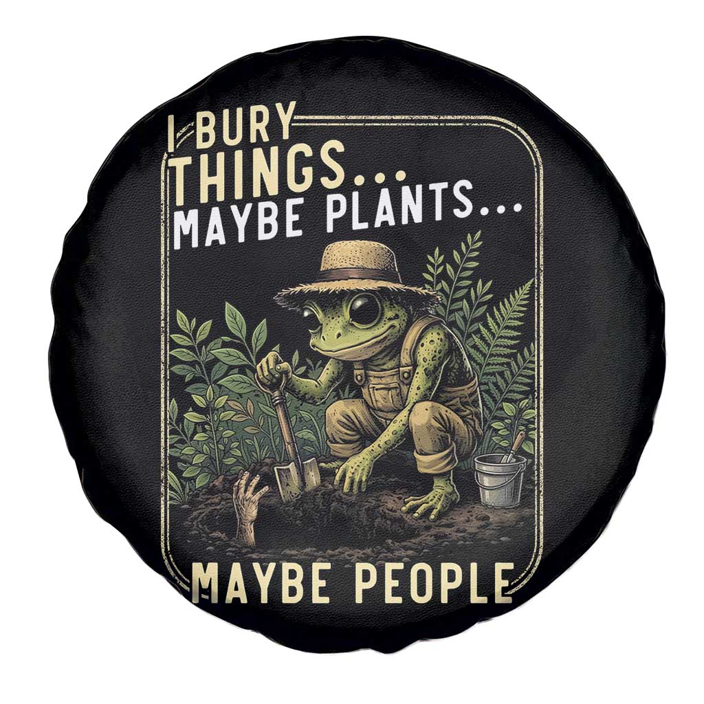 I Bury Things Maybe Plants Maybe People Spare Tire Cover Funny Sarcastic Frog Garden Lover TS14 Print Your Wear