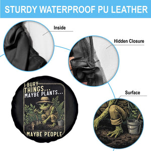 I Bury Things Maybe Plants Maybe People Spare Tire Cover Funny Sarcastic Frog Garden Lover TS14 Print Your Wear