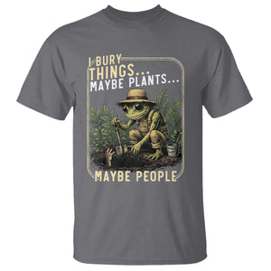 I Bury Things Maybe Plants Maybe People T Shirt Funny Sarcastic Frog Garden Lover TS14 Charcoal Print Your Wear