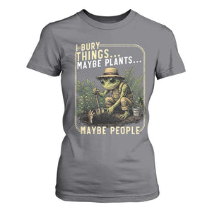 I Bury Things Maybe Plants Maybe People T Shirt For Women Funny Sarcastic Frog Garden Lover TS14 Charcoal Print Your Wear