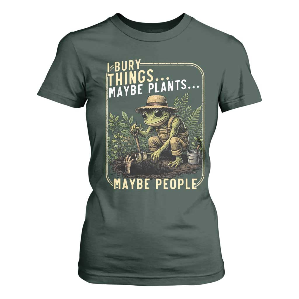 I Bury Things Maybe Plants Maybe People T Shirt For Women Funny Sarcastic Frog Garden Lover TS14 Dark Forest Green Print Your Wear