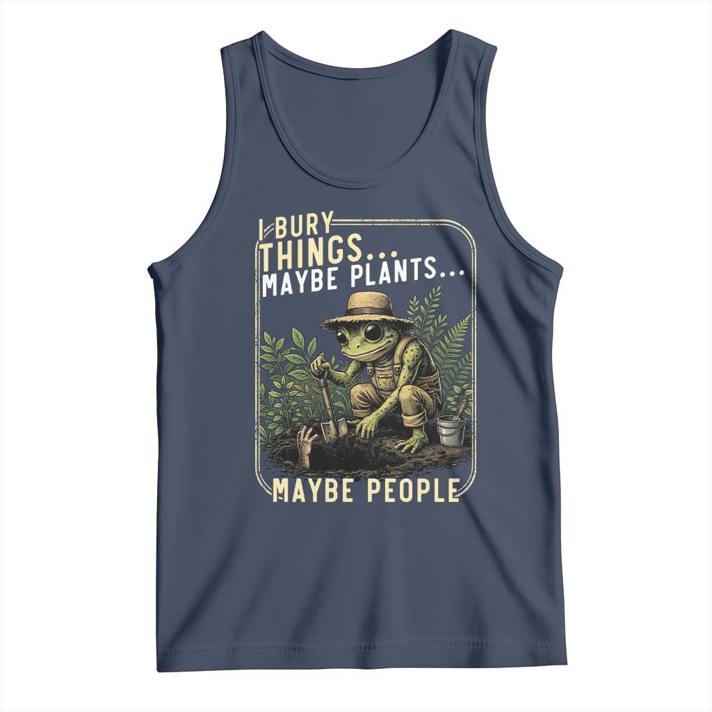 I Bury Things Maybe Plants Maybe People Tank Top Funny Sarcastic Frog Garden Lover TS14 Navy Print Your Wear
