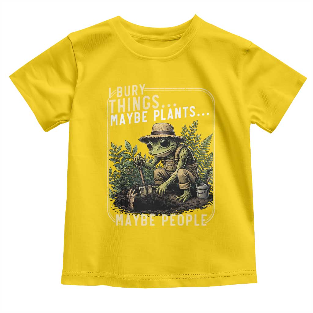I Bury Things Maybe Plants Maybe People Toddler T Shirt Funny Sarcastic Frog Garden Lover TS14 Daisy Print Your Wear