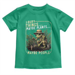 I Bury Things Maybe Plants Maybe People Toddler T Shirt Funny Sarcastic Frog Garden Lover TS14 Irish Green Print Your Wear