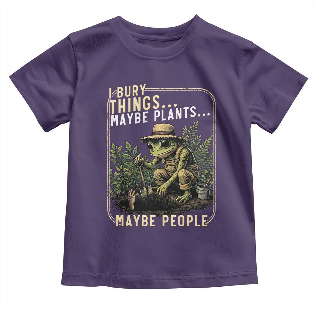 I Bury Things Maybe Plants Maybe People Toddler T Shirt Funny Sarcastic Frog Garden Lover TS14 Purple Print Your Wear