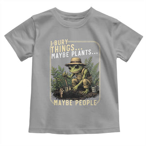I Bury Things Maybe Plants Maybe People Toddler T Shirt Funny Sarcastic Frog Garden Lover TS14 Sport Gray Print Your Wear