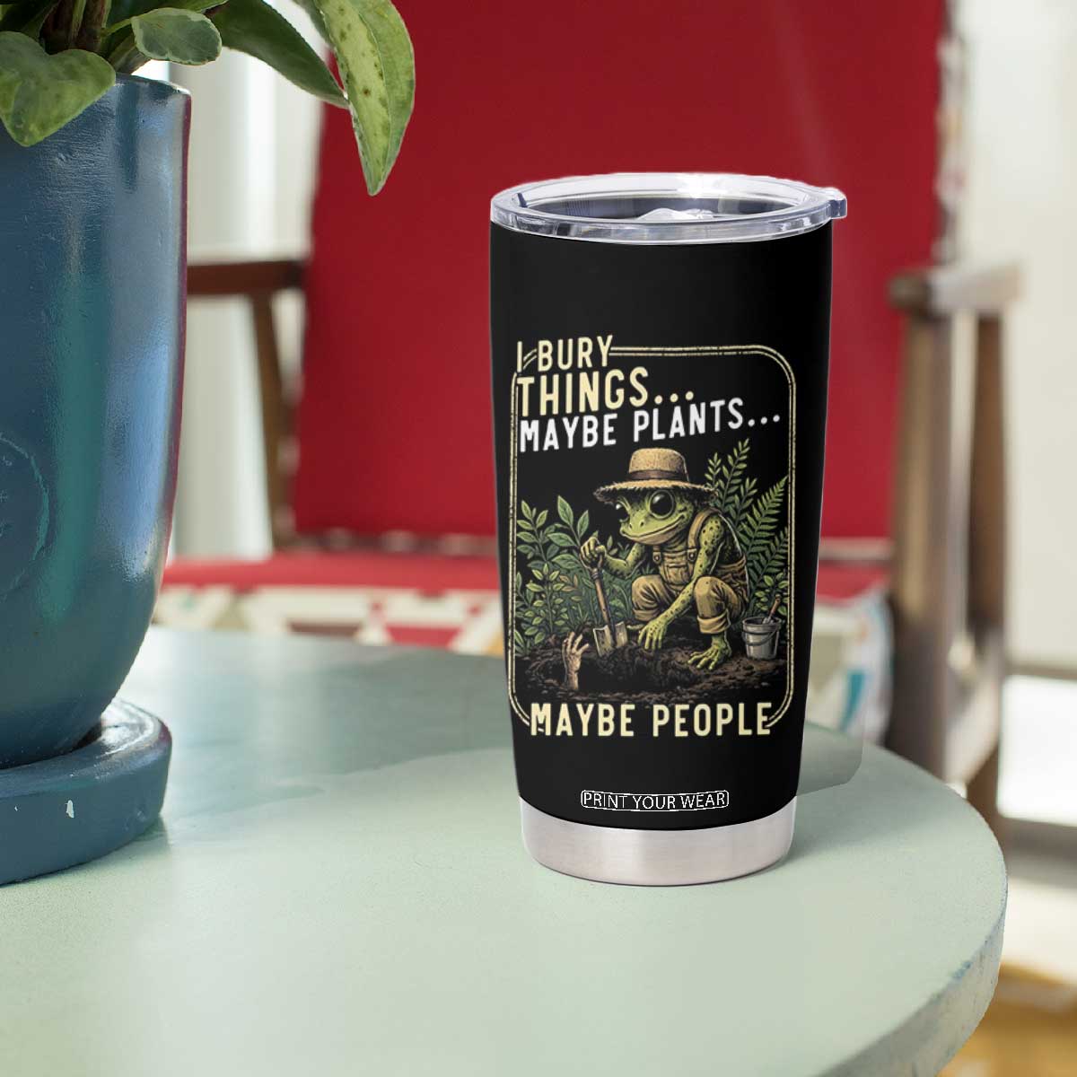 I Bury Things Maybe Plants Maybe People Tumbler Cup Funny Sarcastic Frog Garden Lover TS14 Print Your Wear