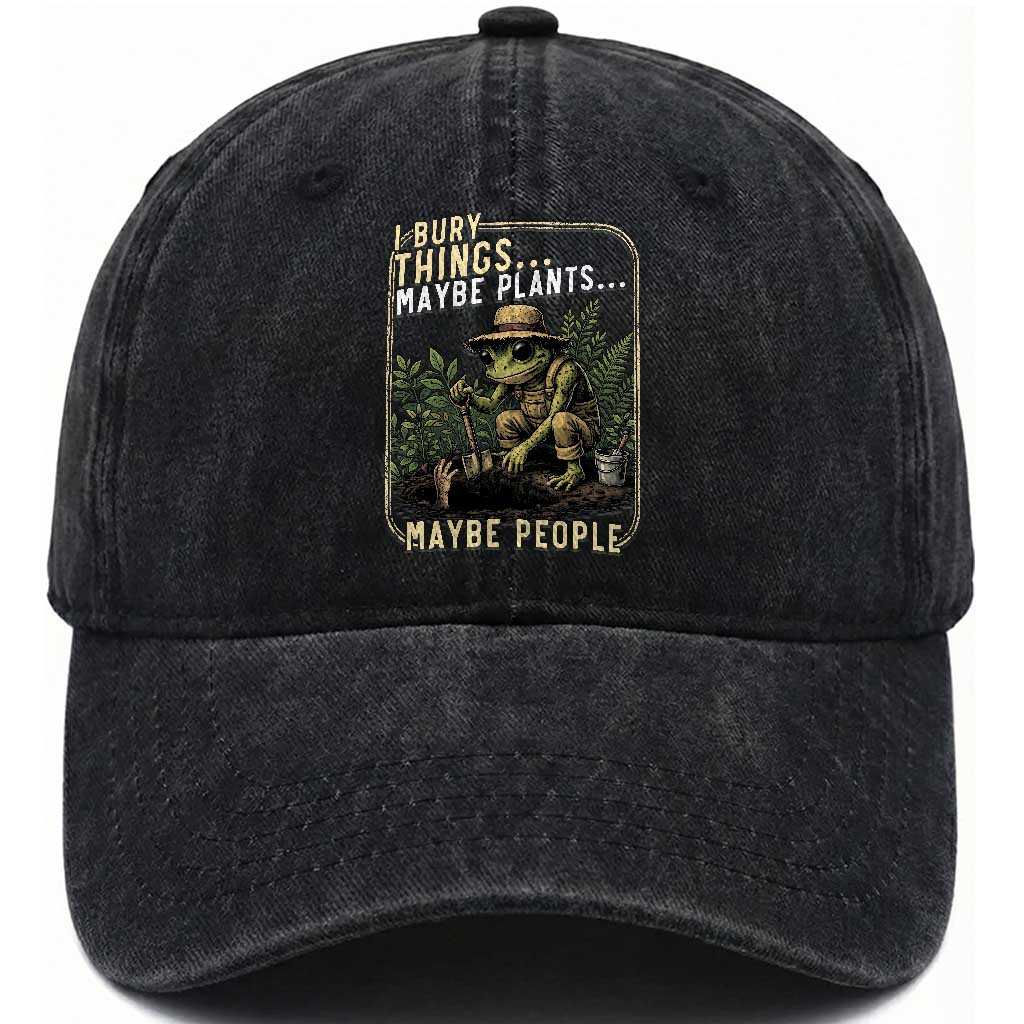 I Bury Things Maybe Plants Maybe People Washed Cotton Baseball Cap Funny Sarcastic Frog Garden Lover TS14 Print Your Wear