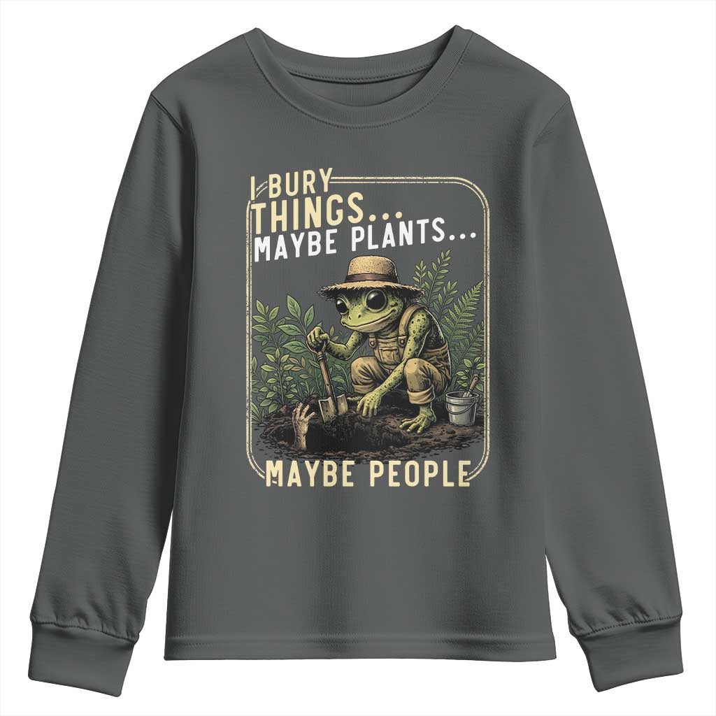 I Bury Things Maybe Plants Maybe People Youth Sweatshirt Funny Sarcastic Frog Garden Lover TS14 Dark Heather Print Your Wear