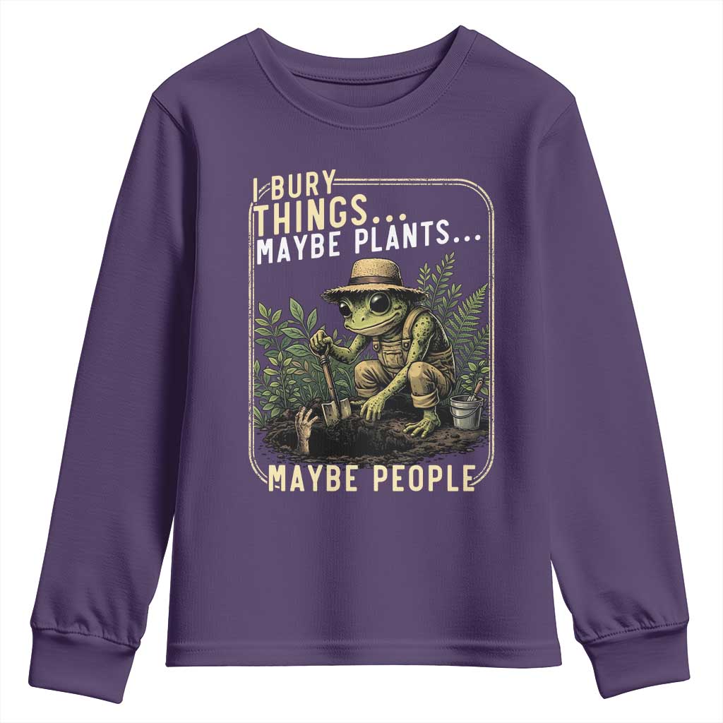 I Bury Things Maybe Plants Maybe People Youth Sweatshirt Funny Sarcastic Frog Garden Lover TS14 Purple Print Your Wear