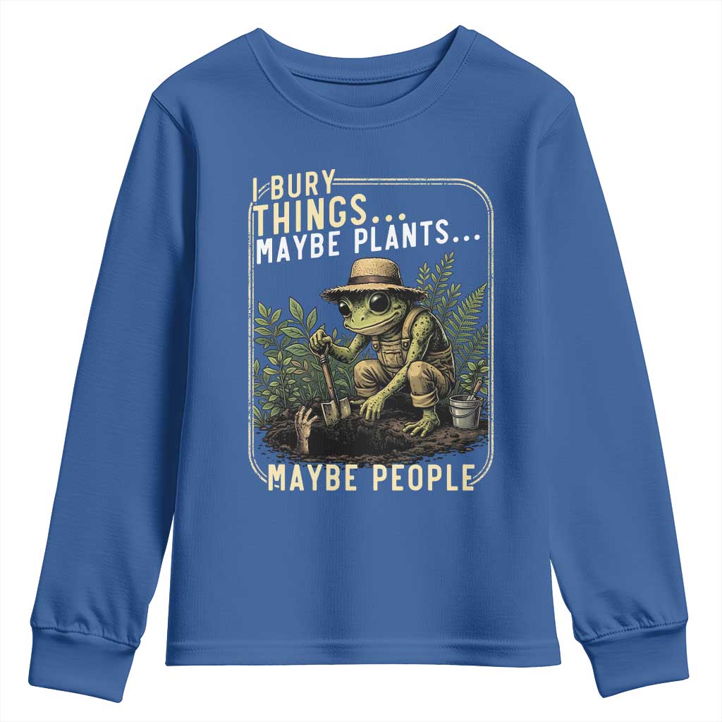 I Bury Things Maybe Plants Maybe People Youth Sweatshirt Funny Sarcastic Frog Garden Lover TS14 Royal Blue Print Your Wear