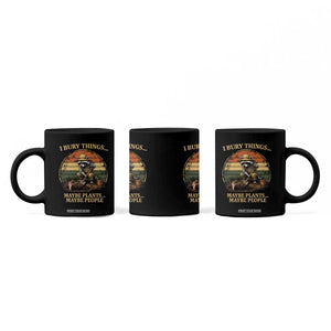 I Bury Things Maybe Plants Maybe People Coffee Mug Funny Gardening Raccoon Meme TS14 Print Your Wear