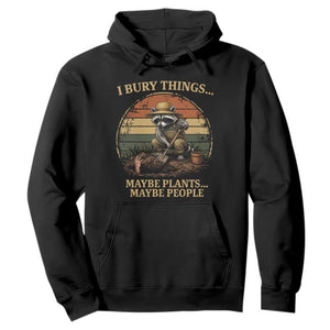 I Bury Things Maybe Plants Maybe People Hoodie Funny Gardening Raccoon Meme TS14 Black Print Your Wear