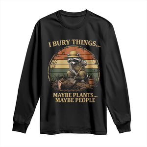 I Bury Things Maybe Plants Maybe People Long Sleeve Shirt Funny Gardening Raccoon Meme TS14 Black Print Your Wear