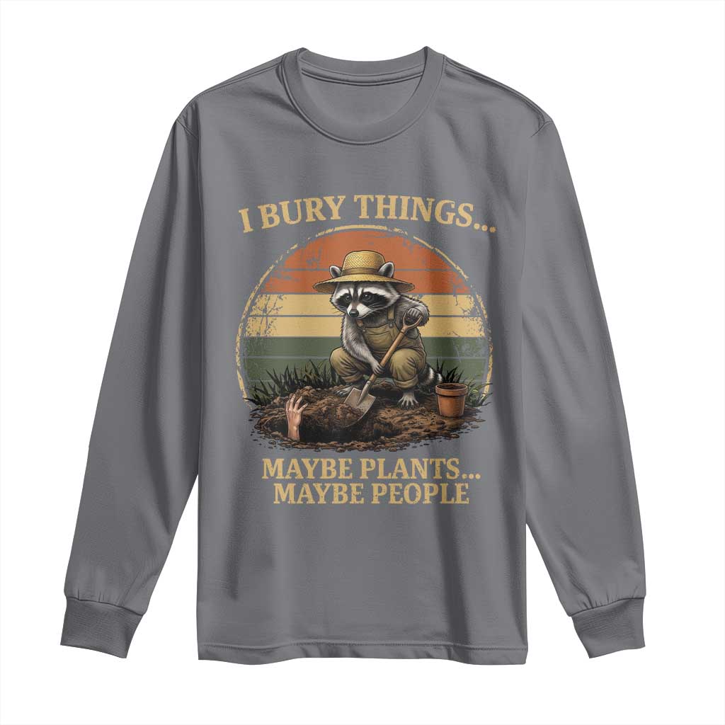 I Bury Things Maybe Plants Maybe People Long Sleeve Shirt Funny Gardening Raccoon Meme TS14 Charcoal Print Your Wear