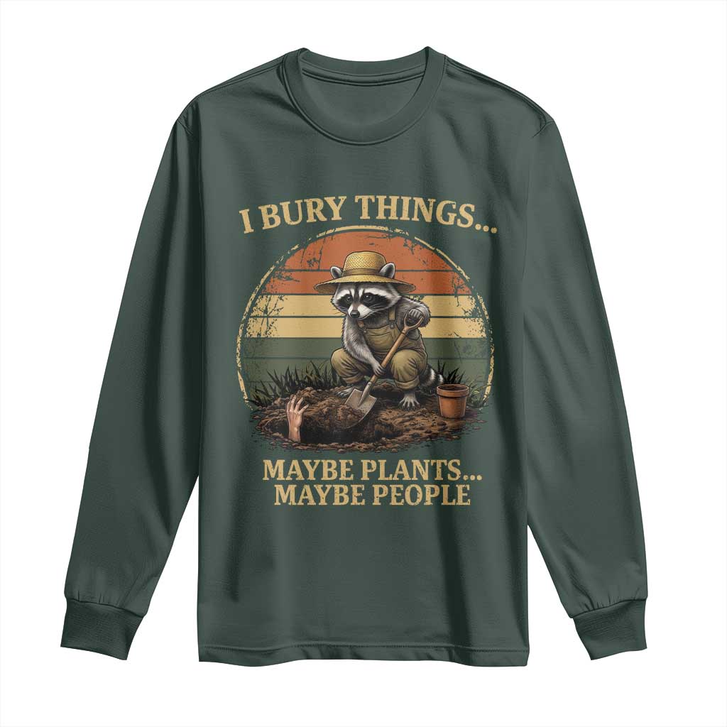I Bury Things Maybe Plants Maybe People Long Sleeve Shirt Funny Gardening Raccoon Meme TS14 Dark Forest Green Print Your Wear