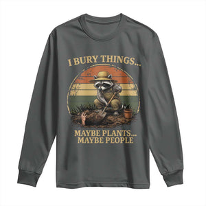 I Bury Things Maybe Plants Maybe People Long Sleeve Shirt Funny Gardening Raccoon Meme TS14 Dark Heather Print Your Wear