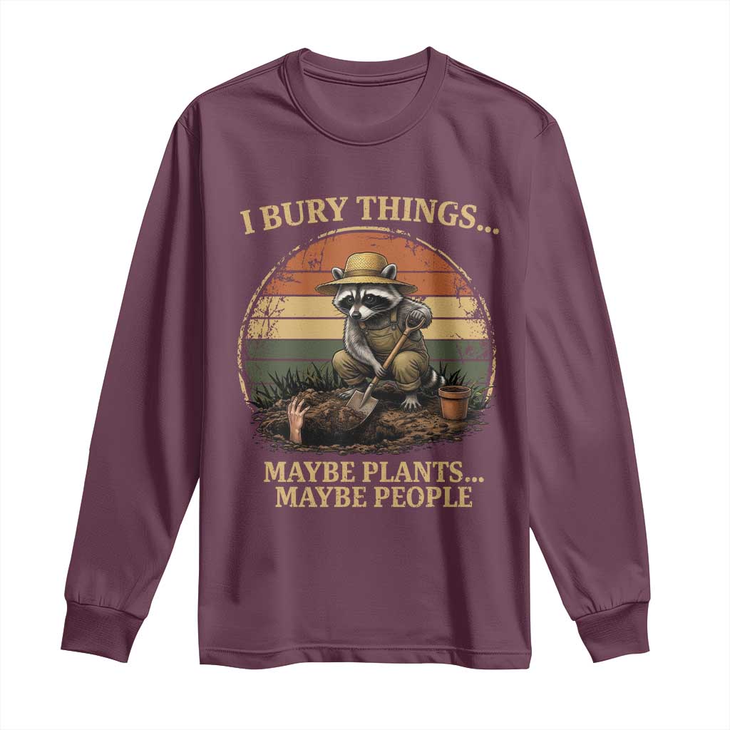 I Bury Things Maybe Plants Maybe People Long Sleeve Shirt Funny Gardening Raccoon Meme TS14 Maroon Print Your Wear