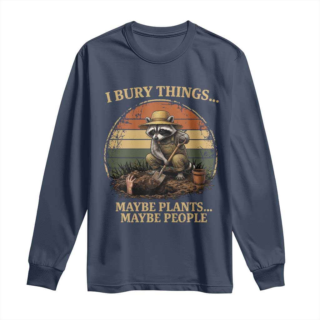 I Bury Things Maybe Plants Maybe People Long Sleeve Shirt Funny Gardening Raccoon Meme TS14 Navy Print Your Wear