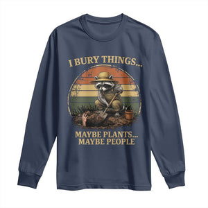 I Bury Things Maybe Plants Maybe People Long Sleeve Shirt Funny Gardening Raccoon Meme TS14 Navy Print Your Wear