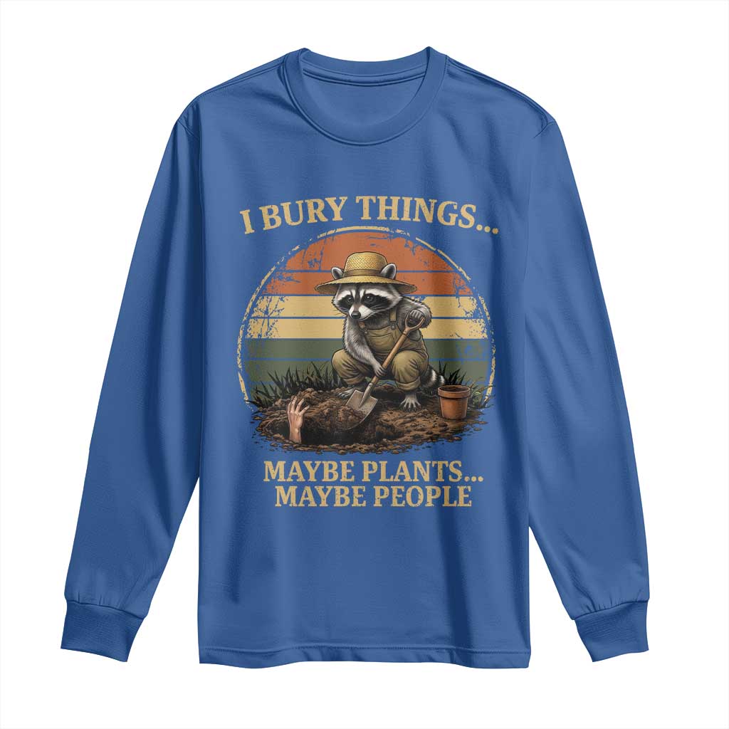 I Bury Things Maybe Plants Maybe People Long Sleeve Shirt Funny Gardening Raccoon Meme TS14 Royal Blue Print Your Wear